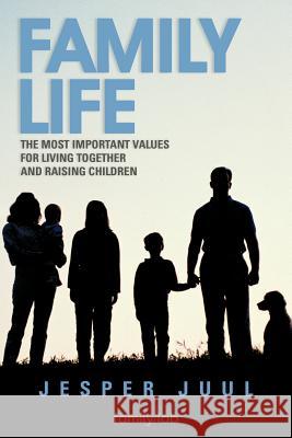 Family Life: The Most Important Values for Living Together and Raising Children Juul, Jesper 9781468579277 Authorhouse - książka