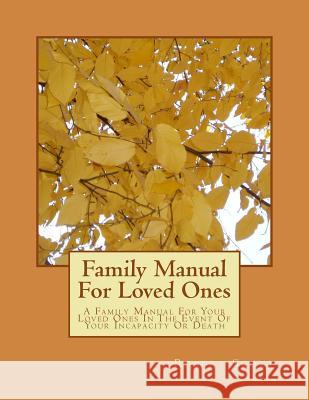 Family Manual For Loved Ones: A Family Manual For Your Loved Ones In The Event Of Your Incapacity Or Death Scott, Robert 9781494385347 Createspace - książka