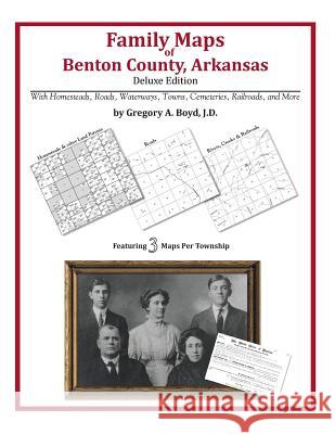 Family Maps of Benton County, Arkansas Gregory a. Boy 9781420311921 Arphax Publishing Co. - książka
