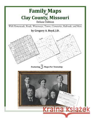Family Maps of Clay County, Missouri Gregory a. Boy 9781420314502 Arphax Publishing Co. - książka