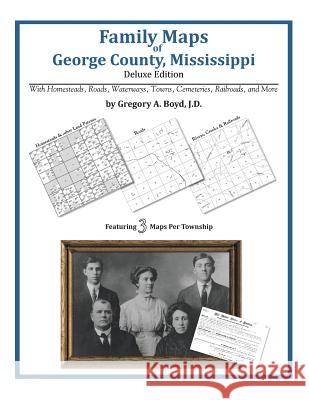 Family Maps of George County, Mississippi Gregory a. Boy 9781420315370 Arphax Publishing Co. - książka