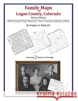 Family Maps of Logan County, Colorado Gregory a. Boy 9781420314144 Arphax Publishing Co. - książka