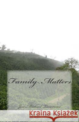 Family Matters Jon Michael Lawrence 9781979785082 Createspace Independent Publishing Platform - książka