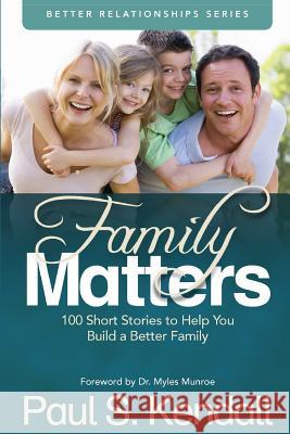 Family Matters: 100 Short Stories to Help You Build a Better Family Paul S. Lendall Dr Myles Munroe 9781507778456 Createspace - książka