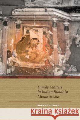 Family Matters in Indian Buddhist Monasticisms Shayne Neil Clarke 9780824836474 University of Hawaii Press - książka