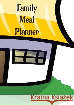 Family Meal Planner: Plan Your Meals For The Week, Family or Personal Planner, Daily Meal Planner, Weekly Meal Planner, Save Time, Breakfast, Lunch, ... Management, (7