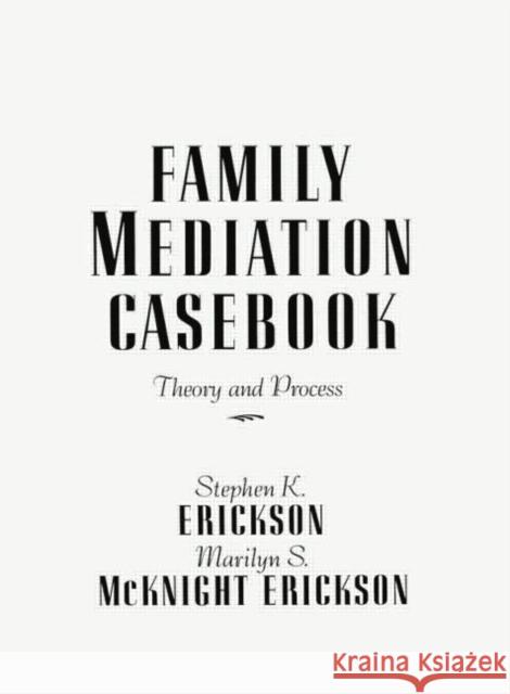 Family Mediation Casebook: Theory and Process Stephen K. Erickson Marilyn S. McKnight Erickson  9781138004603 Routledge - książka