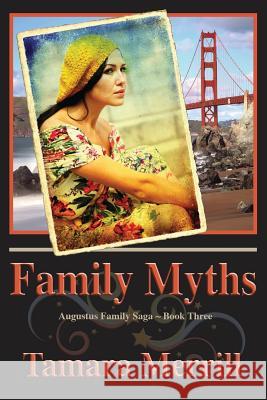 Family Myths: Augustus Family Trilogy Book 3 Merrill, Tamara 9780990518389 Tamara Merrill - książka