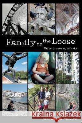 Family on the Loose: The Art of Traveling with Kids Bill Richards E. Ashley Steel 9780615696539 Rumble Books - książka
