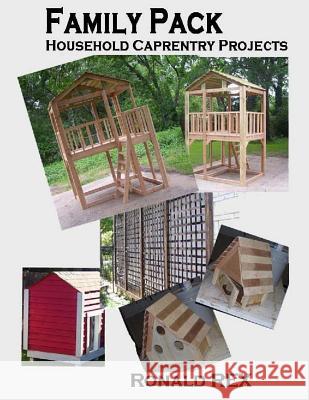 Family Pack: Household Carpentry Projects Ronald Rex 9781494256166 Createspace - książka