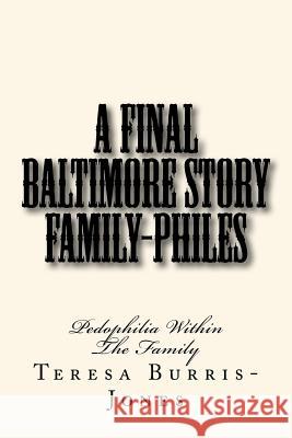 Family Philes - A Final Baltimore Story: Pedophilia Within The Family Burris-Jones, Teresa 9781724207395 Createspace Independent Publishing Platform - książka