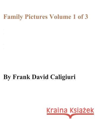 Family Pictures Volume 1 of 3 Frank David Caligiuri 9781717047137 Createspace Independent Publishing Platform - książka