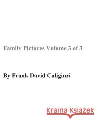 Family Pictures Volume 3 of 3 Frank David Caligiuri 9781717050311 Createspace Independent Publishing Platform - książka