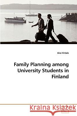 Family Planning among University Students in Finland Virtala, Aira 9783639130027 VDM Verlag - książka