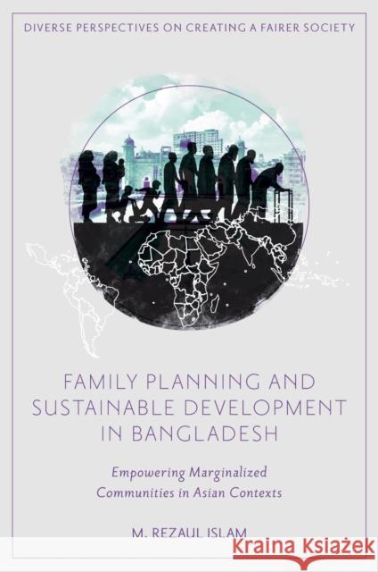 Family Planning and Sustainable Development in Bangladesh: Empowering Marginalized Communities in Asian Contexts M. Rezaul Islam 9781835491652 Emerald Publishing Limited - książka