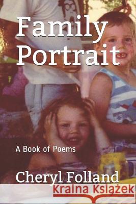 Family Portrait: A Book of Poems Cheryl Folland 9781794570047 Independently Published - książka