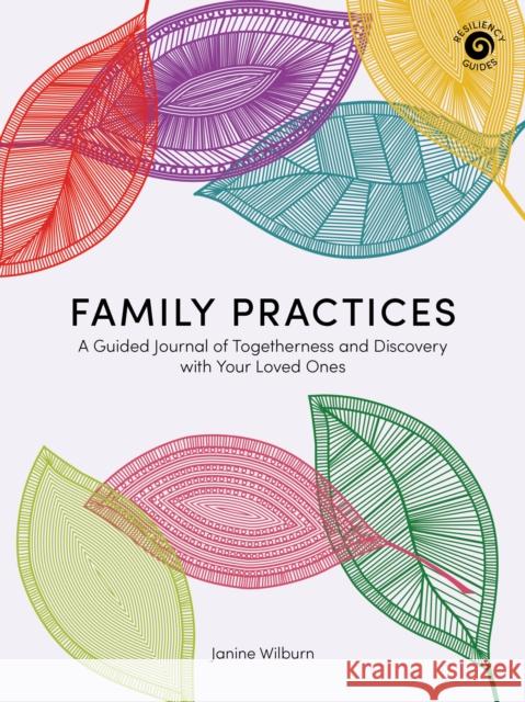 Family Practices: A Guided Journal of Togetherness and Discovery with Your Loved Ones Janine Wilburn 9781513264431 West Margin Press - książka