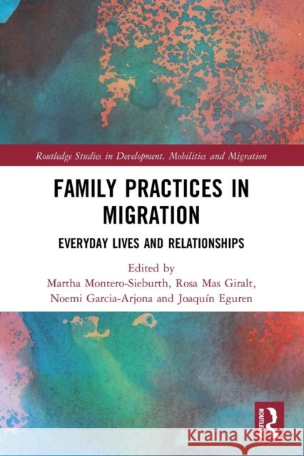 Family Practices in Migration: Everyday Lives and Relationships Martha Montero-Sieburth Rosa Ma Noemi Garcia-Arjona 9780367677251 Routledge - książka