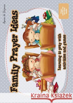 Family Prayer Ideas: Learning to pray with activities and games Agnes De Bezenac, Agnes De Bezenac 9781623879143 Icharacter Limited - książka