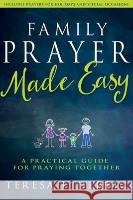 Family Prayer Made Easy: A Practical Guide for Praying Together Teresa Herbic 9781629117386 Whitaker House - książka
