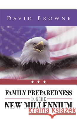 Family Preparedness for the New Millennium David Browne 9781491704523 iUniverse.com - książka