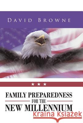 Family Preparedness for the New Millennium David Browne 9781491704547 iUniverse.com - książka