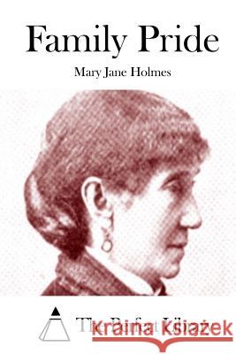 Family Pride Mary Jane Holmes The Perfect Library 9781511954532 Createspace - książka