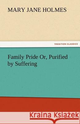 Family Pride Or, Purified by Suffering Mary Jane Holmes   9783842478909 tredition GmbH - książka
