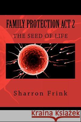 Family Protection Act 2: The Seed of Life Frink, Sharron 9781478383994 Createspace Independent Publishing Platform - książka