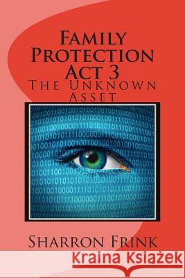 Family Protection Act 3: The Unknown Asset Frink, Sharron 9781482339307 Createspace - książka