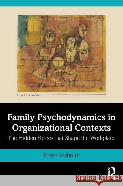 Family Psychodynamics in Organizational Contexts: The Hidden Forces That Shape the Workplace Visholm, Steen 9780367819453 Routledge - książka