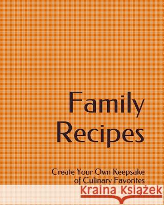 Family Recipes: Create Your Own Keepsake of Culinary Favorites Skm Designs 9781720212270 Independently Published - książka