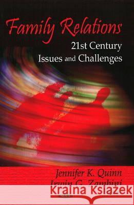 Family Relations: 21st Century Issues & Challenges Jennifer K Quinn, Irwin G Zambini 9781604560923 Nova Science Publishers Inc - książka