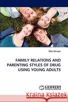 Family Relations and Parenting Styles of Drug Using Young Adults Lk Green, Ulku Gure En 9783838380728 LAP Lambert Academic Publishing - książka