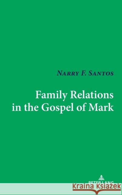 Family Relations in the Gospel of Mark Narry F. Santos 9781433179358 Peter Lang Inc., International Academic Publi - książka
