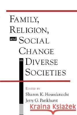 Family, Religion, and Social Change in Diverse Societies Jerry G. Pankhurst Sharon K. Houseknecht Jerry G. Pankhurst 9780195131185 Oxford University Press, USA - książka