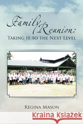 Family Reunion: Taking it to the Next Level: Taking it to the Next Level Mason, Regina 9781465334459 Xlibris Corporation - książka