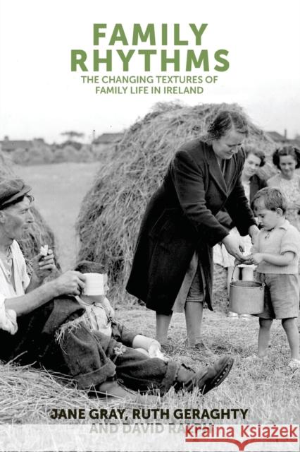 Family rhythms: The changing textures of family life in Ireland Gray, Jane 9780719091520 Manchester University Press - książka