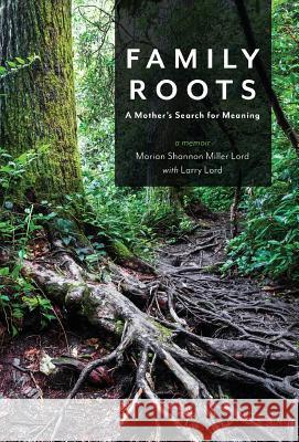 Family Roots: A Mother's Search for Meaning Marian Shannon Miller Lord Larry Lord 9781947309180 Deeds Publishing - książka