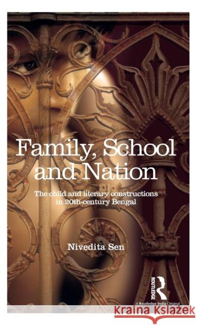 Family, School and Nation: The Child and Literary Constructions in 20th-Century Bengal Nivedita Sen 9781138889484 Routledge Chapman & Hall - książka
