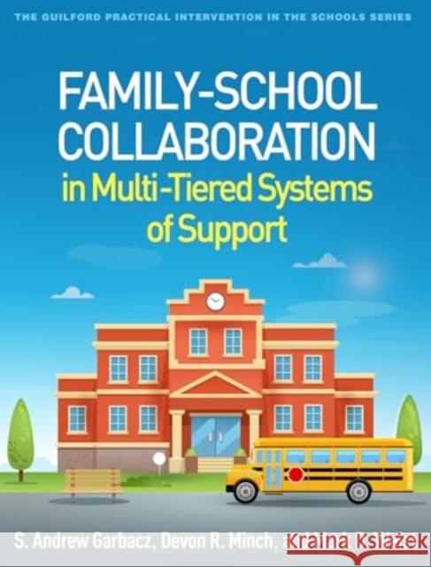 Family-School Collaboration in Multi-Tiered Systems of Support S. Andrew Garbacz Devon R. Minch Mark D. Weist 9781462556601 Guilford Publications - książka