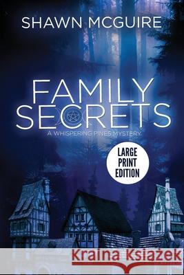 Family Secrets: A Whispering Pines Mystery (LARGE PRINT) McGuire, Shawn 9781983944963 Createspace Independent Publishing Platform - książka