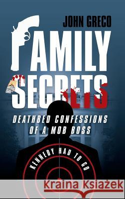 Family Secrets: Deathbed Confessions of a Mob Boss John Greco 9781491792001 iUniverse - książka