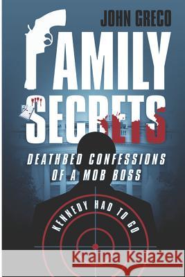 Family Secrets: Deathbed Confessions of a Mob Boss John Greco 9781530207909 Createspace Independent Publishing Platform - książka