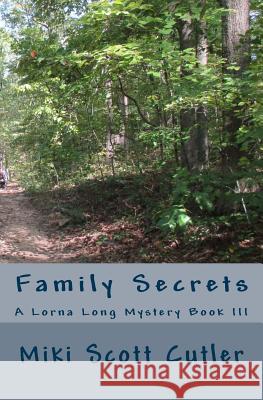 Family Secrets: Family Secrets; A Lorna Long Mystery Book III Miki Scott Cutler 9781546579304 Createspace Independent Publishing Platform - książka