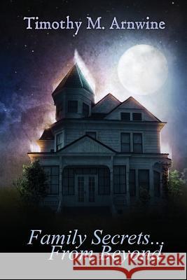 Family Secrets from Beyond Timothy M. Arnwine 9781500191610 Createspace - książka