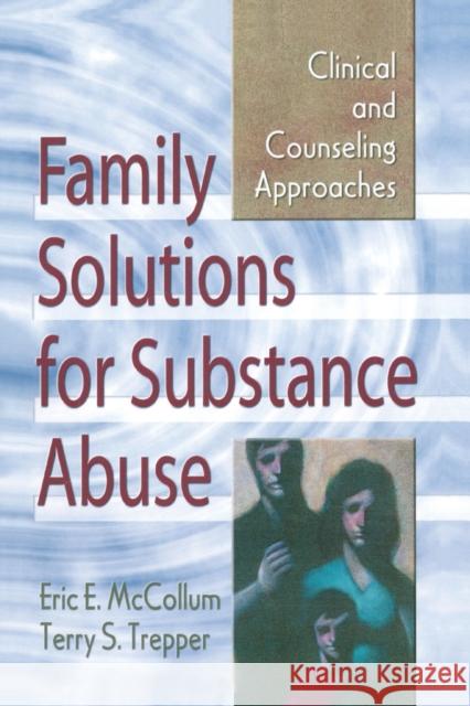 Family Solutions for Substance Abuse: Clinical and Counseling Approaches McCollum, Eric E. 9780789006233 Haworth Press - książka