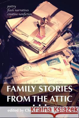 Family Stories from the Attic: Bringing letters and archives alive through creative nonfiction, flash narratives, and poetry Craig, Christi 9780990653080 Hidden Timber Books - książka