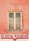 Family, Story, and Identity: Migrant Women Living with Ambivalence Mallman, Senem 9789811319143 Palgrave Macmillan