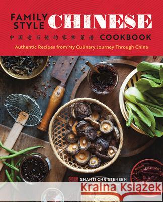 Family Style Chinese Cookbook: Authentic Recipes from My Culinary Journey Through China Shanti Christensen Bee Yi 9781623157616 Rockridge Press - książka